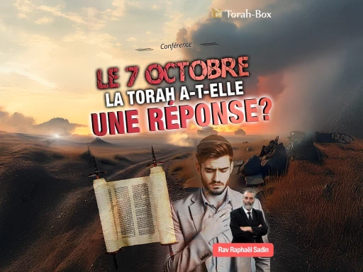 Conférence de Rav Raphaël Sadin : le 7 octobre la Torah a t-elle une réponse ?