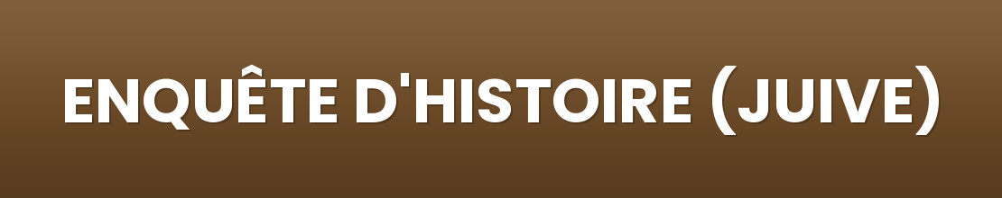 ENQUÊTE D'HISTOIRE (JUIVE)