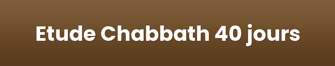 Etude Chabbath 40 jours