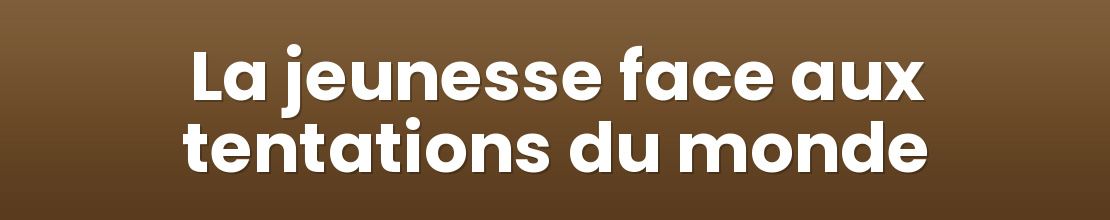 La jeunesse face aux tentations du monde