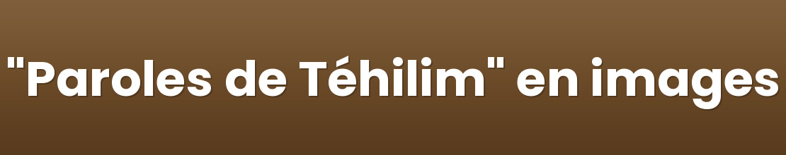 "Paroles de Téhilim" en images