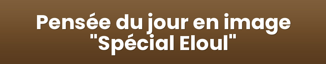 Pensée du jour en image "Spécial Eloul"