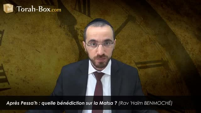 Après Pessa'h : quelle bénédiction sur la Matsa ?