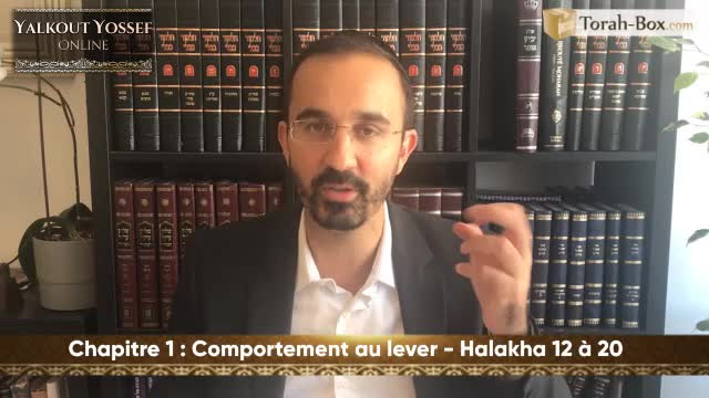 Comportement au lever (Halakha 12 à 20)