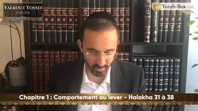 Comportement au lever (Halakha 31 à 38)
