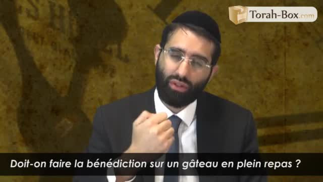 Doit-on faire la bénédiction sur un gâteau en plein repas ?