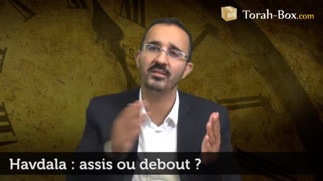 Havdala : on la récite débout ou assis ?