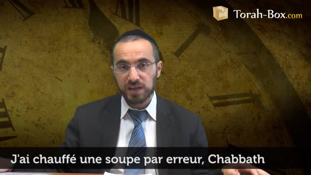 J'ai réchauffé une soupe par erreur, Chabbath !