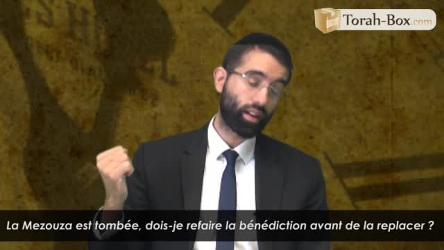 La Mezouza est tombée dois-je refaire la bénédiction avant de la replacer ?