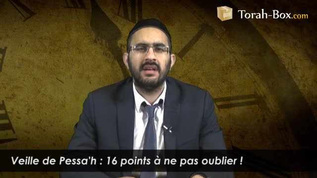 Veille de Pessa'h : 16 points à ne pas oublier !