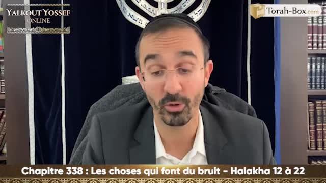 Les choses qui font du bruit (Halakha 12 à 22)