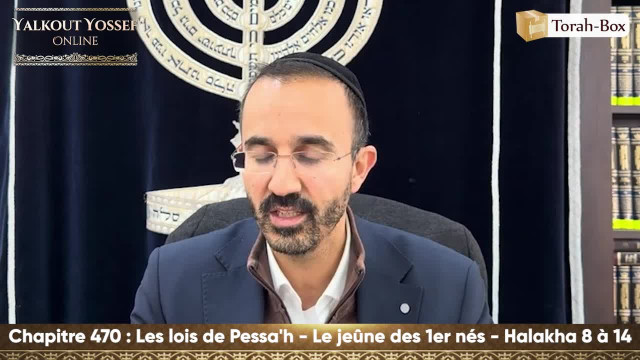 Les lois de Pessa'h - Le jeûne des 1er nés (Halakha 8 à 14)