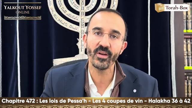 Les lois de Pessa'h - Les 4 coupes de vin (Halakha 36 à 42)