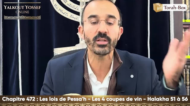 Les lois de Pessa'h - Les 4 coupes de vin (Halakha 51 à 56)