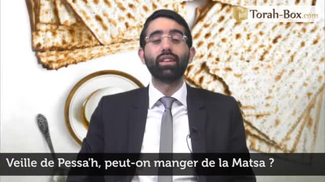 Veille de Pessa'h, peut-on manger de la Matsa ?
