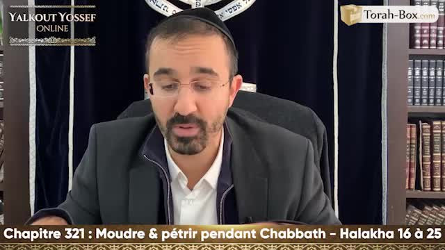 Moudre et pétrir pendant Chabbath (Halakha 16 à 25)