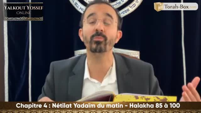 Nétilat Yadaïm du matin (Halakha 85 à 100)