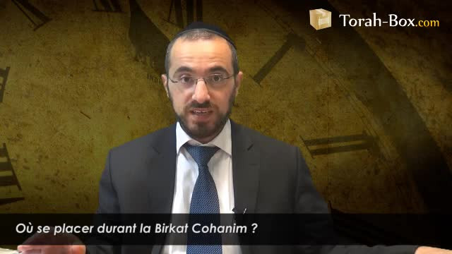 Où se placer durant la Birkat Cohanim ?