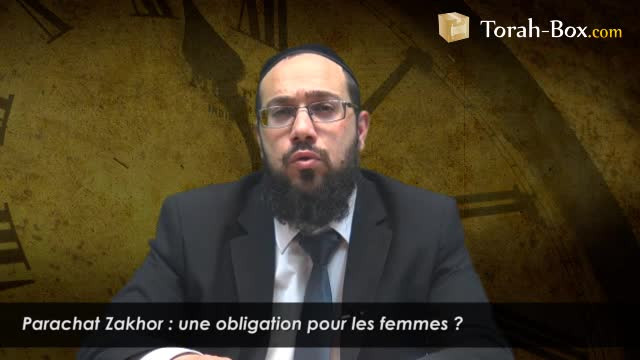 Parachat Zakhor : obligation pour les femmes ?