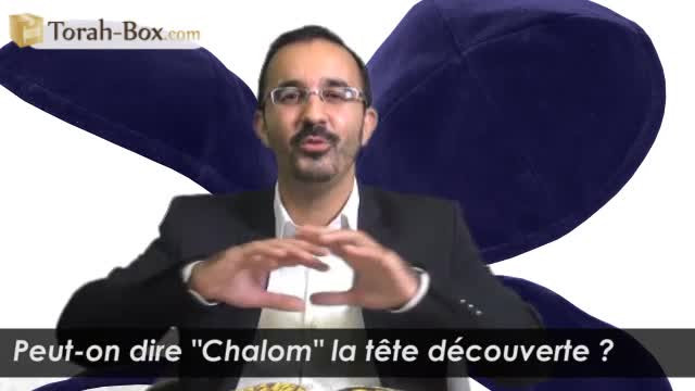 Peut-on dire "Chalom" la tête découverte ?