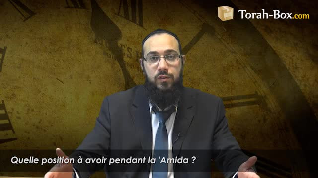 Quelle position avoir pendant la 'Amida ?