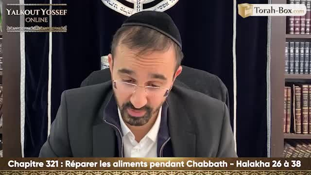 Réparer les aliments pendant Chabbath (Halakha 26 à 38)