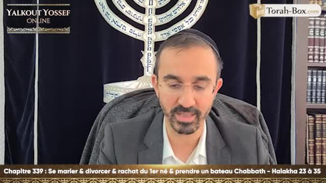 Se marier, divorcer, rachat du 1er nés, prendre un bateau Chabbath (Halakha 23 à 35)