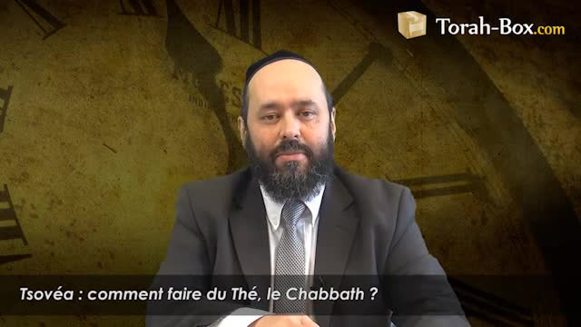 Tsovéa : comment faire du Thé, le Chabbath ?