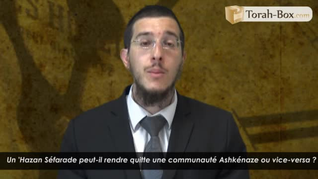 Un 'Hazan Séfarade peut-il rendre quitte une communauté Ashkénaze ou vice-versa ?