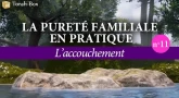 La Pureté Familiale en pratique (n°11) -  L’accouchement