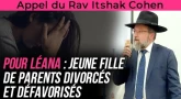 Appel du Rav Itshak Cohen pour Léana : jeune fille de parents divorcés et défavorisés