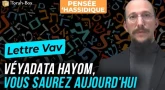 Lettre Vav : Véyadata Hayom, vous saurez aujourd'hui