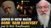 Hesped de notre maître Rabbi 'Haïm Kanievsky (par le Rav Kaufmann)