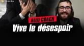 Allo coach - Vive le désespoir
