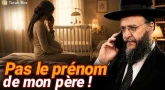 Surtout pas le prénom de mon père❗Question au Rav (Dayan)