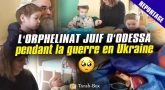 L'ORPHELINAT JUIF D'ODESSA PENDANT LA GUERRE EN UKRAINE 😭 QUEL DÉVOUEMENT 😇
