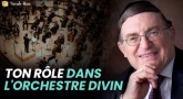 Ton Rôle dans l'orchestre divin