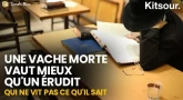 "Une Vache Morte Vaut Mieux Qu'Un Érudit Qui Ne Vit Pas Ce Qu'il Sait" Kitsour.