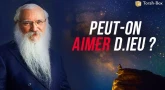 Peut-on aimer D.ieu ?