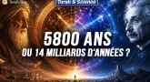 Âge du monde : 5800 ans ou 14 milliards d'années ? | Torah & Science