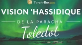 Vision 'Hassidique de la Paracha - Toledot