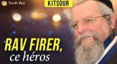 Kitsour : Rav Firer, ce héros