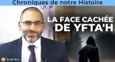 Chroniques de notre Histoire : La face cachée de Yfta'h