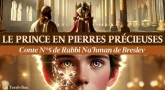 Le prince en pierres précieuses - Conte n°5 de Rabbi Na'hman de Breslev