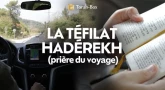 La Téfilat Hadérèkh (prière du voyage)