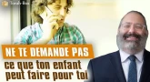 Ne te demande pas ce que ton enfant peut faire pour toi