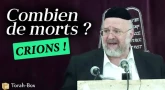 Combien de morts ? Crions ! (Rav Rosenblum)