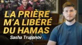 Sacha Trupanov - "Je suis sorti des tunnels du 'Hamas grâce à vos prières"