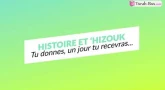 Histoire et 'Hizouk : Tu donnes, un jour tu recevras !