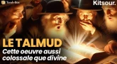 "Qu’est-ce que le Talmud, cette œuvre colossale ?" Kitsour.